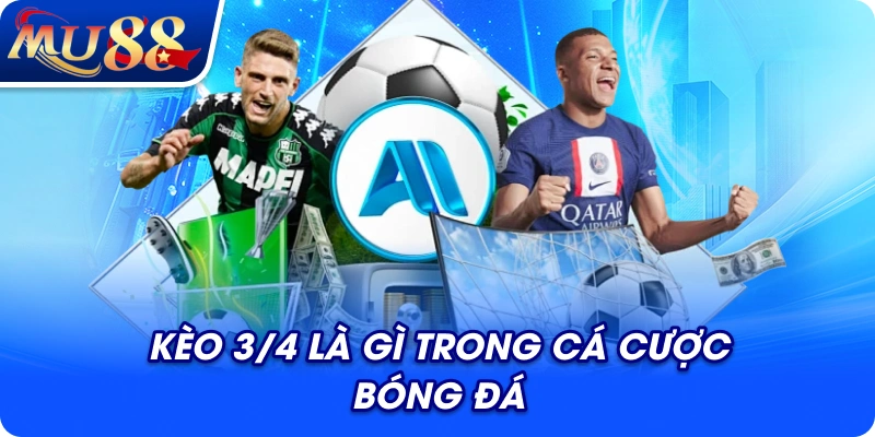 Kèo 3/4 là gì trong cá cược bóng đá
