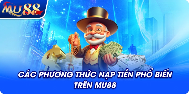 Các phương thức nạp tiền phổ biến trên MU88