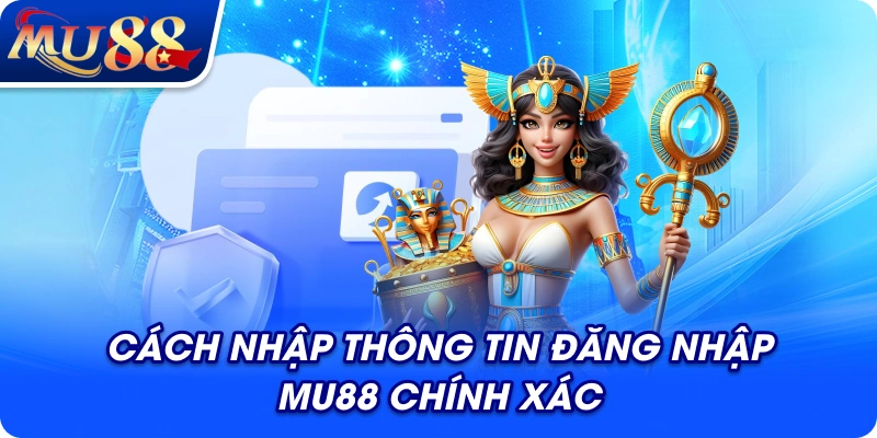 Cách nhập thông tin đăng nhập MU88 chính xác
