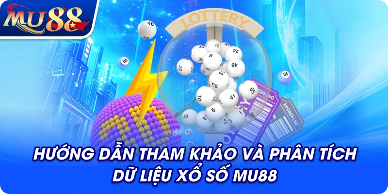 Hướng dẫn tham khảo và phân tích dữ liệu xổ số MU88