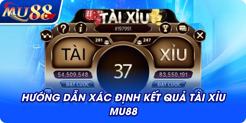 Hướng dẫn xác định kết quả tài xỉu MU88