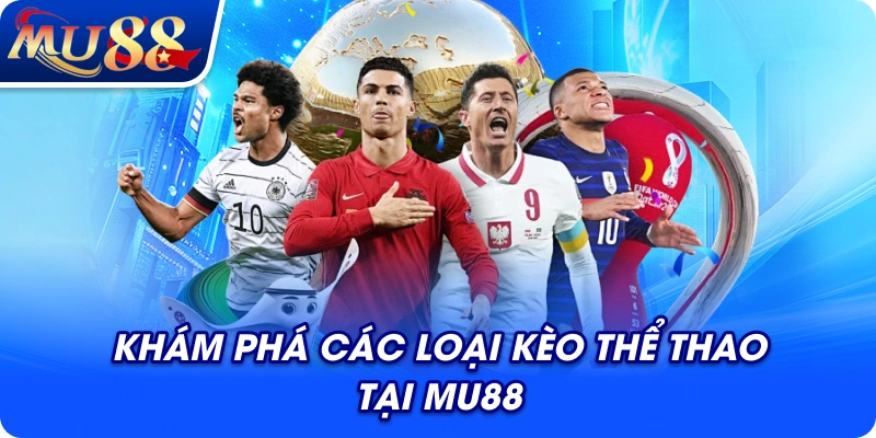 Khám phá các loại kèo thể thao tại MU88