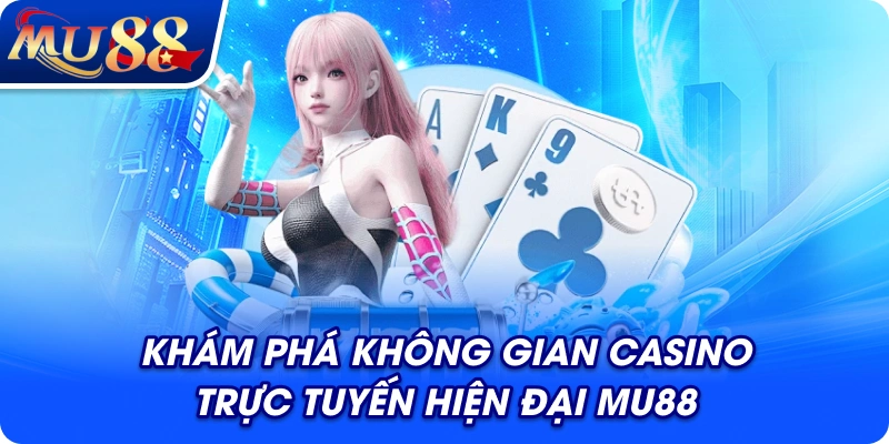 Khám phá không gian giải trí trực tuyến tại MU88