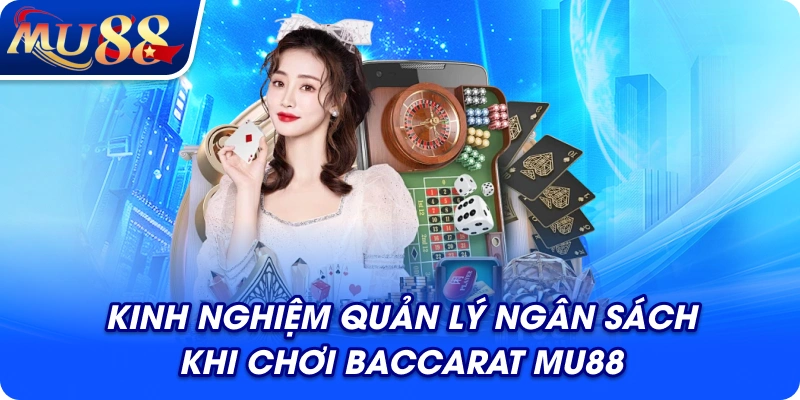 Kinh nghiệm quản lý ngân sách khi chơi Baccarat MU88