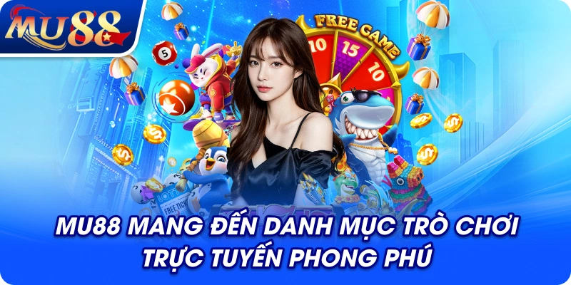 MU88 mang đến danh mục trò chơi trực tuyến phong phú