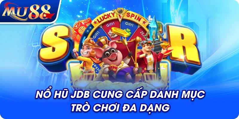 Nổ hũ JDB cung cấp danh mục trò chơi đa dạng