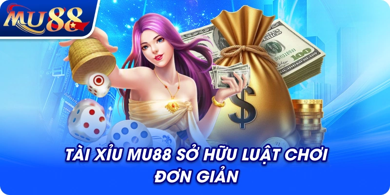 Tài xỉu MU88 sở hữu luật chơi đơn giản