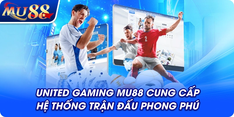 United Gaming MU88 cung cấp hệ thống trận đấu phong phú