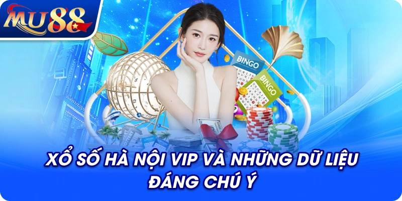 Xổ số Hà Nội VIP và những dữ liệu đáng chú ý